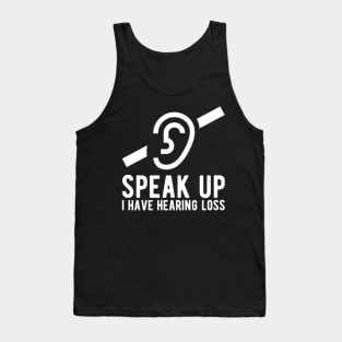 speak up i have hearing loss deaf  hearing asl  audio  impaired  sign   aid  lipread  deafness   bsl  disability communication Tank Top